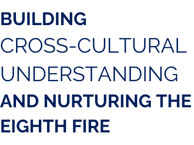 Building Cross-Cultural Understanding and Nurturing the Eighth Fire